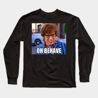 Oh Behave... Long Sleeve T-Shirt